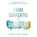From Suffering to Surrender: Transforming Life's Challenges Into Blessings