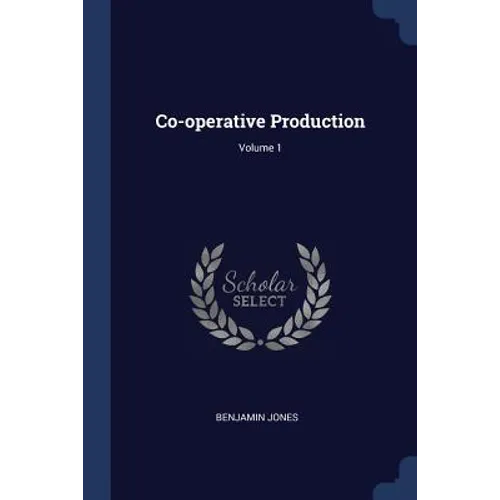 Co-operative Production; Volume 1