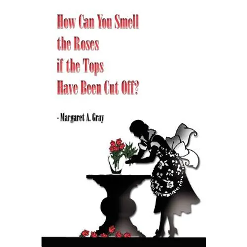 How Can You Smell the Roses if the Tops Have Been Cut Off?