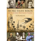 More Than Birds: Adventurous Lives of North American Naturalists