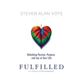 Fulfilled: Unlocking Passion, Purpose, and Joy in Your Life