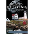 Haunted York County: Mystery and Lore from Maine's Oldest Towns