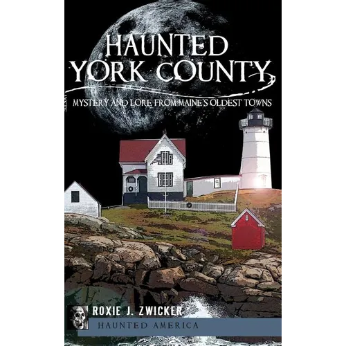 Haunted York County: Mystery and Lore from Maine's Oldest Towns