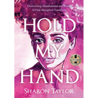 Hold My Hand: Overcoming Abandonment and Shame to Find Strength to Transform
