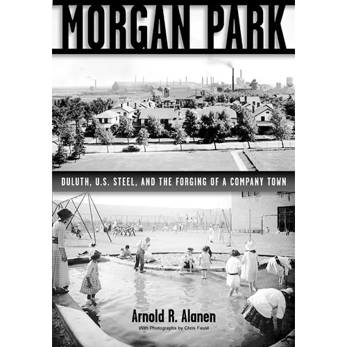 Morgan Park: Duluth, U.S. Steel, and the Forging of a Company Town