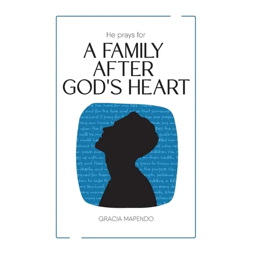 He Prays for a Family After God's Heart