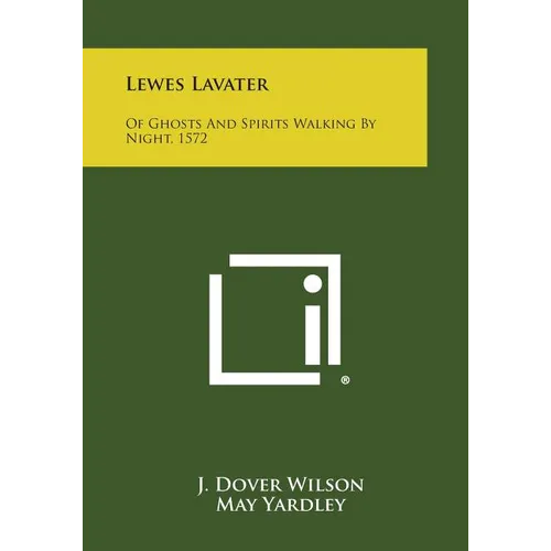 Lewes Lavater: Of Ghosts and Spirits Walking by Night, 1572