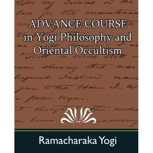 Advance Course in Yogi Philosophy and Oriental Occultism