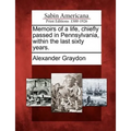 Memoirs of a Life, Chiefly Passed in Pennsylvania, Within the Last Sixty Years.