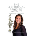 The 4 Spiritual Laws of Money: Your Journey to Real Wealth