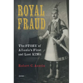 Royal Fraud: The Story of Albania's First and Last King