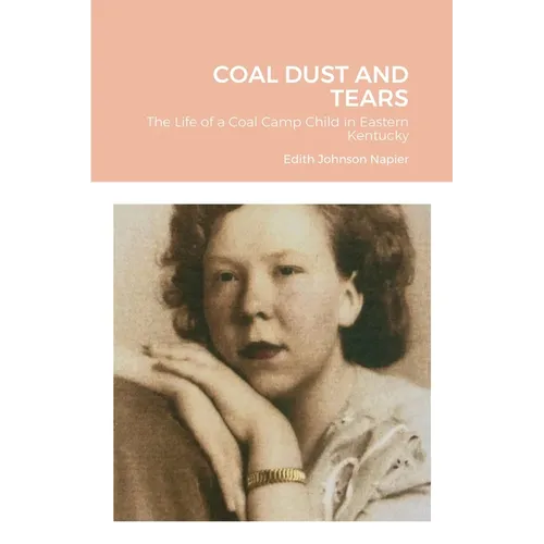Coal Dust and Tears: The life of a coal camp child in Eastern Kentucky