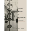 Women Artists in Midcentury America: A History in Ten Exhibitions