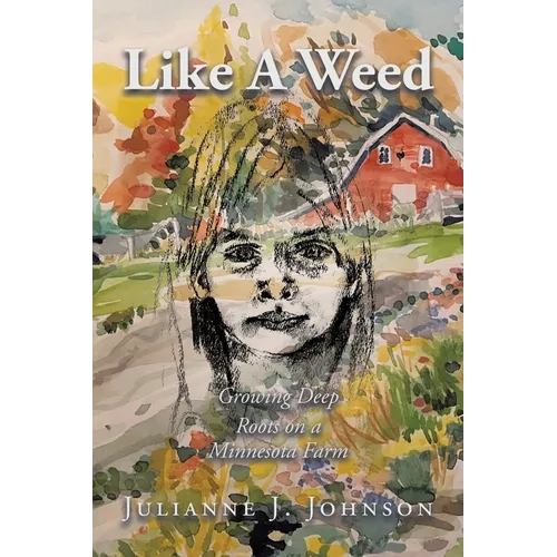 Like A Weed: Growing Deep Roots on a Minnesota Farm