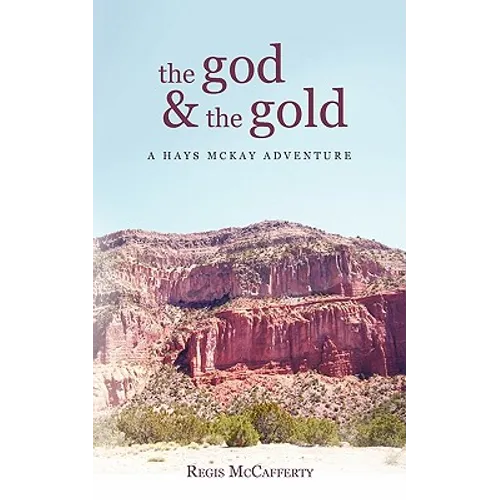 The God and the Gold: A Hays McKay Adventure