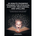 20 Minute Phonemic Training for Dyslexia, Auditory Processing, and Spelling: A Complete Resource for Speech Pathologists, Intervention Specialists, an