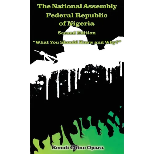 The National Assembly Federal Republic of Nigeria (Second Edition): "What You Should Know and Why?"