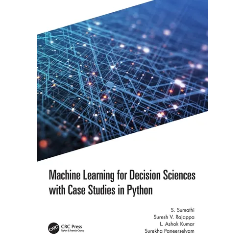 Machine Learning for Decision Sciences with Case Studies in Python