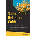 Spring Quick Reference Guide: A Pocket Handbook for Spring Framework, Spring Boot, and More