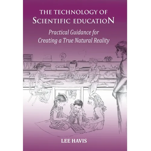 The Technology of Scientific Education: Practical Guidance for Creating a True Natural Reality