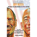Steve Jobs Jeff Bezos: Building 2 Valuable brands in America - 50 Life changing lessons from them on Life, People, Business, Technology & Lea