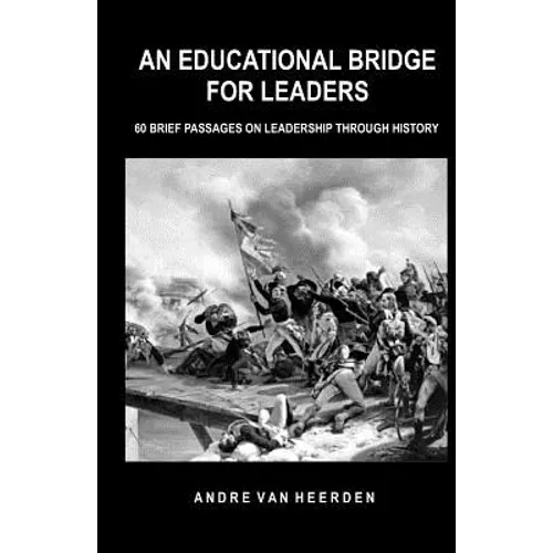 An Educational Bridge for Leaders: 60 brief passages on leadership through history