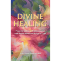 Divine Healing: Powerful Stories of Transformation With Higher Selves and Beings of Light