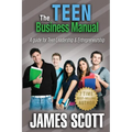 The Teen Business Manual: A guide for Teen Leadership & Entrepreneurship