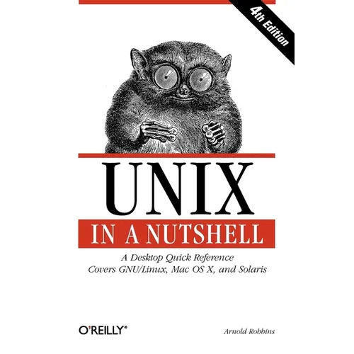 UNIX in a Nutshell: A Desktop Quick Reference - Covers Gnu/Linux, Mac OS X, and Solaris
