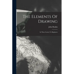 The Elements Of Drawing: In Three Letters To Beginners - Paperback