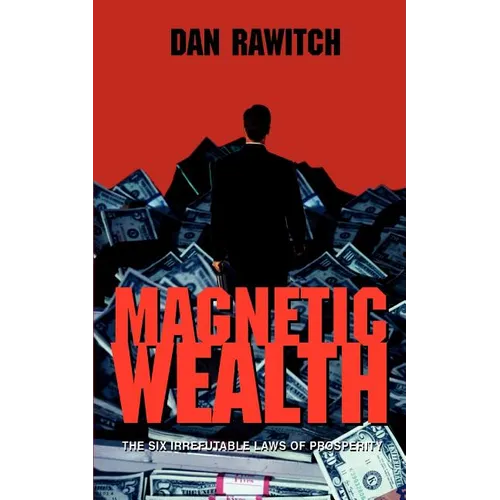 Magnetic Wealth: The Six Irrefutable Laws of Prosperity
