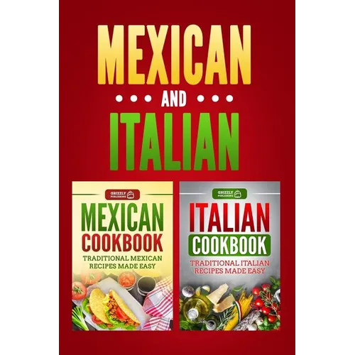 Italian Cookbook: Traditional Italian Recipes Made Easy & Mexican Cookbook: Traditional Mexican Recipes Made Easy