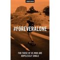 #ForeverAlone: For Those Of Us Who Are Hopelessly Single