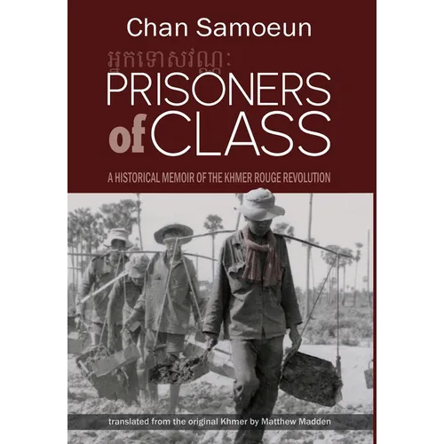 Prisoners of Class: A Historical Memoir of the Khmer Rouge Revolution
