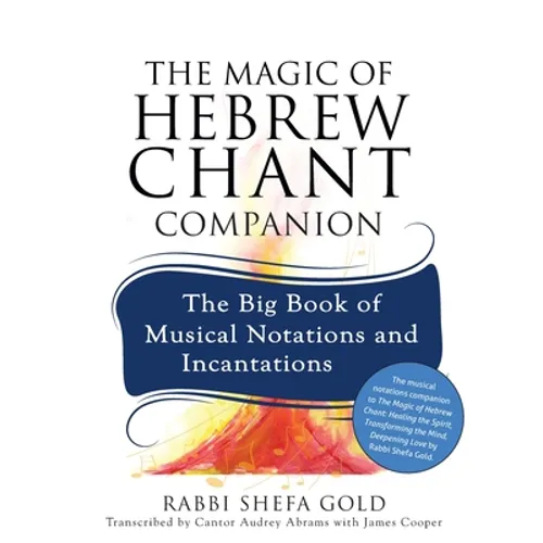The Magic of Hebrew Chant Companion: The Big Book of Musical Notations and Incantations