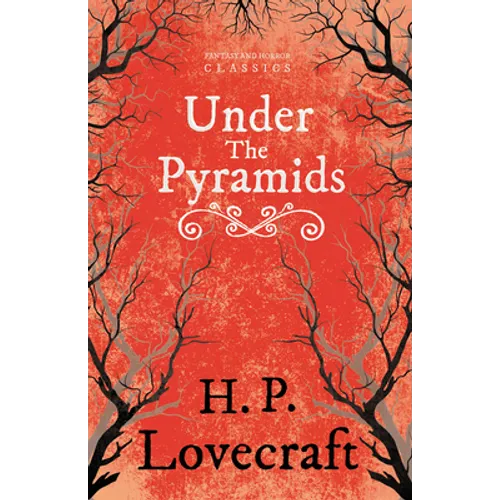 Under the Pyramids (Fantasy and Horror Classics); With a Dedication by George Henry Weiss