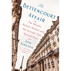 The Bettencourt Affair: The World's Richest Woman and the Scandal That Rocked Paris