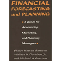 Financial Forecasting and Planning: A Guide for Accounting, Marketing, and Planning Managers