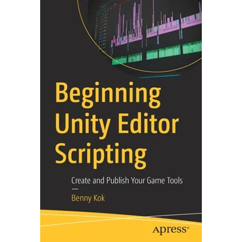 Beginning Unity Editor Scripting: Create and Publish Your Game Tools