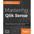 Mastering Qlik Sense: Expert techniques on self-service data analytics to create enterprise ready Business Intelligence solutions