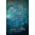 Quantum Leap for the Soul: Manifesting Miracles Through the Power of Co-Creation