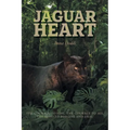 Jaguar Heart: The Courage to Feel, the Courage to See, the Need to Forgive and Heal