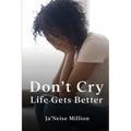 Don't cry life gets better
