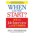 When Can You Start?: How to Ace the Interview and Win the Job