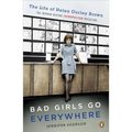 Bad Girls Go Everywhere: The Life of Helen Gurley Brown, the Woman Behind Cosmopolitan Magazine