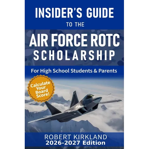 The Insider's Guide to the Air Force ROTC Scholarship for High School Students and Their Parents