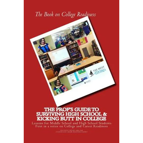 The Book on College Readiness: The Prof's Guide to Surviving High School and Kic