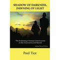 Shadow of Darkness, Dawning of Light: The Awakening of Human Consciousness in the 21st Century and Beyond