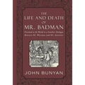 The Life and Death of Mr. Badman: Presented to the World in a Familiar Dialogue between Mr. Wiseman and Mr. Attentive