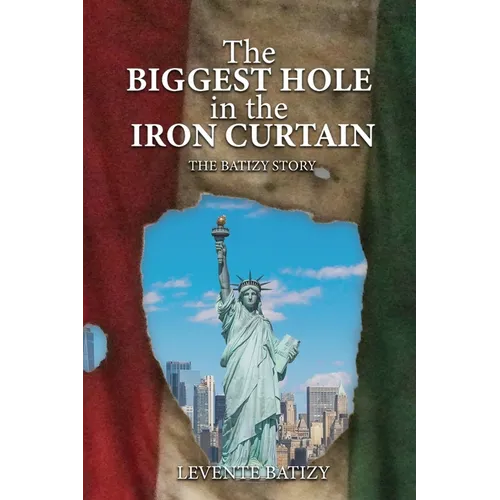 The Biggest Hole In The Iron Curtain: The Batizy Story